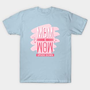 Mom is Wow upside down T-Shirt